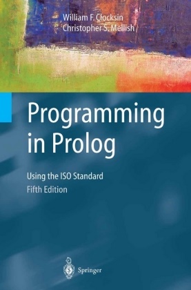 William Clocksin, William F Clocksin, William F. Clocksin, Christopher S Mellish, Christopher S. Mellish - Programming in Prolog - Using the ISO Standard