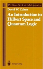 D W Cohen, David W. Cohen, Professor David W (Smith College Cohen - An Introduction to Hilbert Space and Quantum Logic