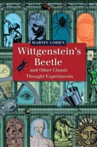 Martin Cohen, Martin Cohen - Wittgenstein''s Beetle and Other Classic Thought Experiments