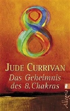 Jude Currivan - Das Geheimnis des 8. Chakras