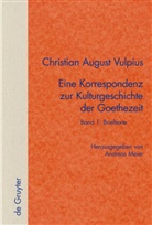 Christian August Vulpius, Andrea Meier, Andreas Meier - Christian August Vulpius: Christian August Vulpius - Band 1+2: Christian August Vulpius, Eine Korrespondenz zur Kulturgeschichte der Goethezeit, 2 Bde.
