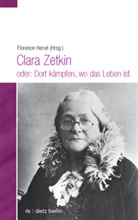 Florence Hervé - Clara Zetkin oder: Dort kämpfen, wo das Leben ist