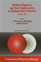 F. Brackx, Delanghe, R Delanghe, R. Delanghe, H Serras, H. Serras... - Clifford Algebras and their Applications in Mathematical Physics