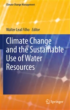 Walte Leal Filho, Walter Leal Filho - Climate Change and the Sustainable Use of Water Resources