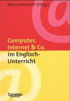 Petra Hobrecht - Computer, Internet & Co. im Englisch-Unterricht