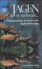 Günter R. Daghofer - Jagen ist mehr als . . .