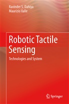 R. S. Dahiya, Ravinder Dahiya, Ravinder S Dahiya, Ravinder S. Dahiya, Maurizio Valle - Robotic Tactile Sensing