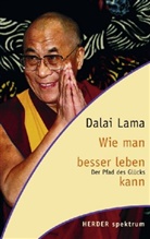 Dalai Lama, Dalai Lama XIV., Renuka Singh - Wie man besser leben kann
