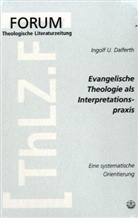 Ingolf U. Dalferth, Ingolf Ulrich Dalferth - Evangelische Theologie als Interpretationspraxis