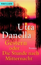 Utta Danella - Gestern oder Die Stunde nach Mitternacht
