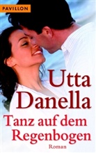 Utta Danella - Tanz auf dem Regenbogen