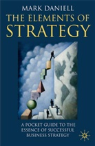 M. Daniell, Mark Daniell - Elements of Strategy: A Pocket Guide to the Essence of Successful