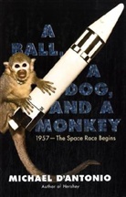 Michael D'Antonio - A Ball, a Dog, and a Monkey