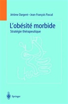 chirurgien plasticien), Jerome Dargent, Jérôme Dargent, DARGENT JEROME, Jean-François (chirurgien plasticien) Pascal, Jérôme Dargent... - L'obésité morbide : stratégie thérapeutique