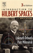 DEBNATH, Lokenath Debnath, Lokenath (University of Central Florida Debnath, Lokenath Mikusinski Debnath, Lokenath/ Mikusinski Debnath, Debnath Lokenath... - Introduction to Hilbert Spaces With Applications