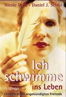Marion Deck, Nicole Deck, Deck Nicole, Daniel J Schütz, Daniel J. Schütz, Daniel Schüz... - Ich schwimme ins Leben