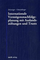Rainer Deininger, Anton-Rudolf Götzenberger - Internationale Vermögensnachfolgeplanung mit Auslandsstiftungen und Trusts