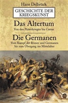 Hans Delbrück - Geschichte der Kriegskunst: Das Altertum: Von den Perserkriegen bis Caesar. Die Germanen: Vom Kampf der Römer und Germanen bis zum Übergang ins Mittelalter