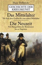 Hans Delbrück - Geschichte der Kriegskunst: Das Mittelalter: Von Karl dem Großen bis zum späten Mittelalter. Die Neuzeit: Vom Kriegswesen der Renaissance bis zu Napoleon