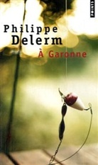 Philippe Delerm, Philippe (1950-....) Delerm, PHILIPPE DELERM - A Garonne