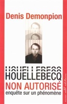 Denis Demonpion, Denis (1954-....) Demonpion, Demonpion Denis, Denis Demonpion - Houellebecq non autorisé : enquête sur un phénomène