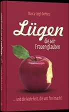 Nancy L DeMoss, Nancy Leigh Demoss, Nancy DeMoss Wolgemuth - Lügen, die wir Frauen glauben