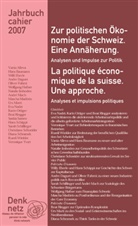 Denknetz - Denknetz - Jahrbuch.2007: Jahrbuch Denknetz 2007: Zur politischen Ökonomie der Schweiz. La politique économique de la Suisse
