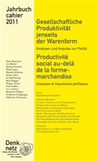 Denknetz - Denknetz - Jahrbuch.2011: Jahrbuch Denknetz 2011: Gesellschaftliche Produktivität jenseits der Warenform