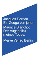 Maurice Blanchot, Jacques Derrida, Susanne Lüdemann, Hinrich Weidemann - Ein Zeuge von jeher /Der Augenblick meines Todes
