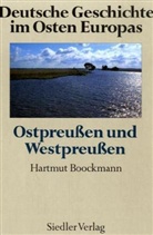 Hartmut Boockmann, Werner Buchholz - Deutsche Geschichte im Osten Europas: Ostpreußen und Westpreußen