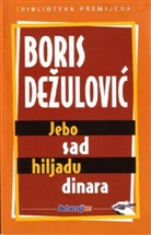 Boris Dezulovic - Jebo sad hiljadu dinara