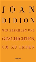 Joan Didion - Wir erzählen uns Geschichten, um zu leben