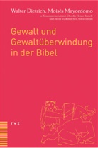 Walter Dietrich, Moises Mayordomo, Moisés Mayordomo, Moisés Mayordomo Marín - Gewalt und Gewaltüberwindung in der Bibel