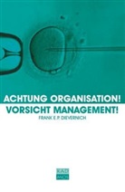 Frank E. P. Dievernich - Achtung Organisation! Vorsicht Management!