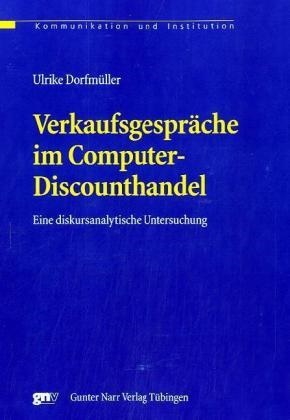 Ulrike Dorfmüller - Verkaufsgespräche im Computer-Discounthandel - Eine diskursanalytische Untersuchung. Diss.