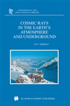 Lev Dorman, Lev I. Dorman - Cosmic Rays in the Earth's Atmosphere and Underground