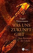 Eugen Drewermann - Was uns Zukunft gibt