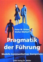 Peter W. Dröse, Stefan Merkert - Pragmatik der Führung