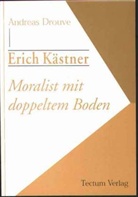 Andreas Drouve - Erich Kästner - Moralist mit doppeltem Boden