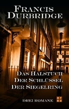 Francis Durbridge - Das Halstuch. Der Schlüssel. Der Siegelring