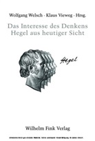 Klaus Vieweg, Wolfgang Welsch - Das Interesse des Denkens - Hegel aus heutiger Sicht