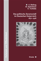 Andreas Biefang, Michael Epkenhans, Klaus Tenfelde - Das politische Zeremoniell im Deutschen Kaiserreich 1871-1918