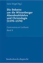Irene Dingel, Iren Dingel, Irene Dingel - Debatte um die Wittenberger Christologie und Abendmahlslehre (1570-1574)