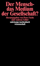 Fuch, Fuchs, Fuchs, Peter Fuchs, Göbe, Andrea Göbel... - Der Mensch - das Medium der Gesellschaft?