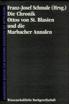 Franz J Schmale - Die Chronik Ottos von St. Blasien und die Marbacher Annalen. Ottonis de Sancto Blasio Chronica et Annales Marbacenses