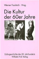 Fabia Baar, Fabian Baar, Knu Hickethier, Knut Hickethier, Jürgen Willke, Werne Faulstich... - Die Kultur der 60er Jahre