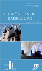 Sabine Garau, Landesstelle für die nichtstaatlichen Museen in Bayern, Susann Stettner, Susanne Stettner - Die Münchner Kaiserburg im Alten Hof