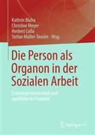 Blah, Kathrin Blaha, Herbert Colla, Herbert Colla u a, Meye, Christin Meyer... - Die Person als Organon in der Sozialen Arbeit