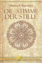 Helena P Blavatsky, Helena Petrovna Blavatsky, Helen P Blavatsky, Helena P Blavatsky - Die Stimme der Stille