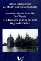 Stephan Huck, Hartmut Klüver - Die Wende. Die Deutsche Marine auf dem Weg in die Einheit